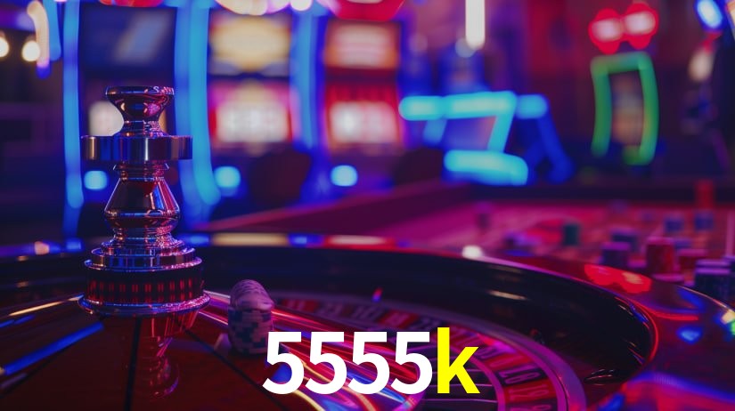 Explore as vantagens do 5555k: serviço profissional e confiabilidade